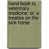 Hand-Book to Veterinary Medicine; Or, a Treatise on the Sick Horse by William Snyder