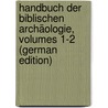 Handbuch Der Biblischen Archäologie, Volumes 1-2 (German Edition) door Friedrich Keil Carl