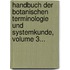 Handbuch Der Botanischen Terminologie Und Systemkunde, Volume 3...