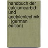 Handbuch Der Calciumcarbid- Und Acetylentechnik . (German Edition) door Liebetanz Franz