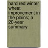 Hard Red Winter Wheat Improvement in the Plains; A 20-Year Summary by Louis Powers Reitz