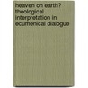 Heaven on Earth? Theological Interpretation in Ecumenical Dialogue by Hans Boersma
