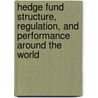 Hedge Fund Structure, Regulation, and Performance Around the World door Na Dai
