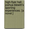 High-Flyer Hall. Joshua Blewitt's Sporting Experiences. [A novel.] door Randal Howland Roberts