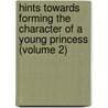 Hints Towards Forming the Character of a Young Princess (Volume 2) door Hannah More