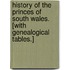 History of the Princes of South Wales. [With genealogical tables.]