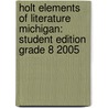Holt Elements Of Literature Michigan: Student Edition Grade 8 2005 door Henry A. Beers