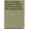 Holy Crocodile!: Stories of Saints and the Animals Who Helped Them door Caroline Cory