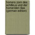 Homers Zorn des Achilleus und der Homeriden Ilias (German Edition)