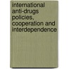 International Anti-drugs Policies, Cooperation And Interdependence door Carlos Eduardo Vargas Manrique