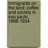Immigrants on the Land: Coffee and Society in Sao Paulo, 1886-1934 door Thomas H. Holloway