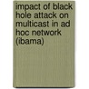 Impact Of Black Hole Attack On Multicast In Ad Hoc Network (ibama) by Annadurai P