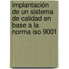 Implantación De Un Sistema De Calidad En Base A La Norma Iso 9001 door Miguel Angel Eamara Vargas