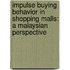 Impulse Buying Behavior in Shopping Malls: A Malaysian Perspective