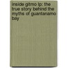 Inside Gitmo Lp: The True Story Behind The Myths Of Guantanamo Bay door Gordon Cucullu