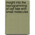 Insight Into the Reprogramming of Cell Fate with Small Molecules .