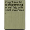 Insight Into the Reprogramming of Cell Fate with Small Molecules . door Costas A. Lyssiotis