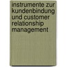 Instrumente zur Kundenbindung und Customer Relationship Management door Mathias Maierhofer
