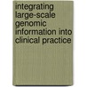 Integrating Large-Scale Genomic Information into Clinical Practice door Institute of Medicine