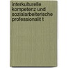 Interkulturelle Kompetenz Und Sozialarbeiterische Professionalit T door Daniela Brieschenk