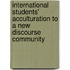 International Students' Acculturation to a New Discourse Community