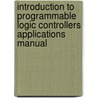 Introduction to Programmable Logic Controllers Applications Manual door William J. Weindorf