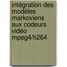 Intégration Des Modèles Markoviens Aux Codeurs Vidéo Mpeg4/h264 by Khalil Hachicha