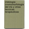 Iridologia: Cromomorfologia Del Iris Y Otras Tecnicas Terapeuticas door Jacques Guidoni