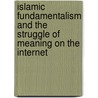 Islamic Fundamentalism and The Struggle of Meaning on The Internet door Lim Halimatusa'Diyah