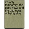 It's Only Temporary: The Good News and the Bad News of Being Alive door Evan Handler