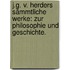 J.G. v. Herders sämmtliche Werke: Zur Philosophie und Geschichte.