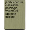 Jahrbücher Für Classische Philologie, Volume 21 (German Edition) by Fleckeisen Alfred