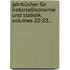 Jahrbücher Für Nationalökonomie Und Statistik, Volumes 22-23...