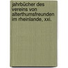 Jahrbücher Des Vereins Von Alterthumsfreunden Im Rheinlande, Xxi. by Verein Von Altertumsfreunden Im Rheinlande