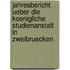 Jahresbericht ueber die koenigliche Studienanstalt in Zweibruecken