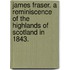 James Fraser. a Reminiscence of the Highlands of Scotland in 1843.