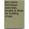 Jazz Piano Technique: Exercises, Etudes & Ideas for Building Chops door John Valerio