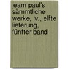 Jeam Paul's Sämmtliche Werke, Lv., Elfte Lieferung, Fünfter Band door Johann Paul Friedrich Richter