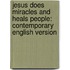 Jesus Does Miracles and Heals People: Contemporary English Version
