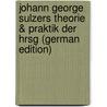Johann George Sulzers Theorie & Praktik Der  Hrsg (German Edition) door Georg Sulzer Johann