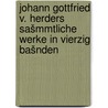 Johann Gottfried v. Herders sašmmtliche werke in vierzig bašnden by Johann Gottfried Herder