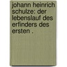 Johann Heinrich Schulze: Der Lebenslauf des Erfinders des ersten . door Maria Eder Josef