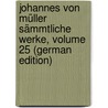 Johannes Von Müller Sämmtliche Werke, Volume 25 (German Edition) by Von Müller Johannes
