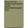 Johannes von Müllers Sämmtliche Werke, dreiunddreissigster Theil door Johannes Von Muller