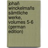Johañ Winckelmañs Sämtliche Werke, Volumes 5-6 (German Edition) door Joachim Winckelmann Johann