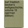 Karl Friedrich Becker's Weltgeschichte, Volume 13 (German Edition) door Karl Adolf Menzel