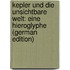 Kepler Und Die Unsichtbare Welt: Eine Hieroglyphe (German Edition)