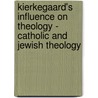 Kierkegaard's Influence on Theology - Catholic and Jewish Theology by Jon Stewart