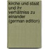 Kirche und Staat und ihr Verhältniss zu Einander (German Edition)