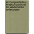 Kirchengeschichte: Lehrbuch Zunächst Für Akademische Vorlesungen